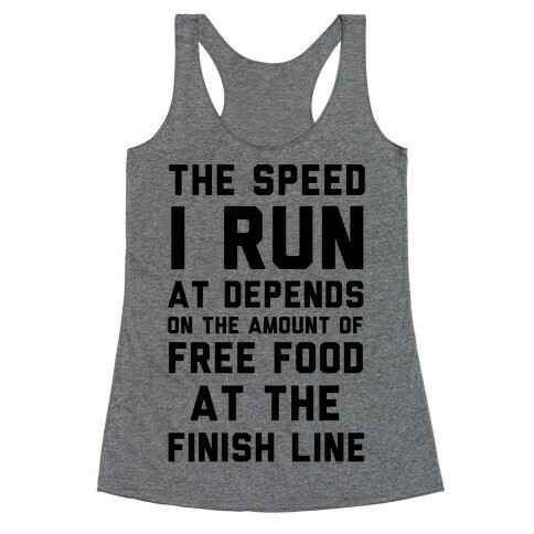 The Speed I Run At Depends On The Amount Of Free Food At The Finish Line Racerback Tank Top