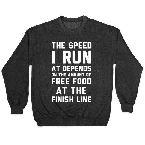The Speed I Run At Depends On The Amount Of Free Food At The Finish Line Pullover