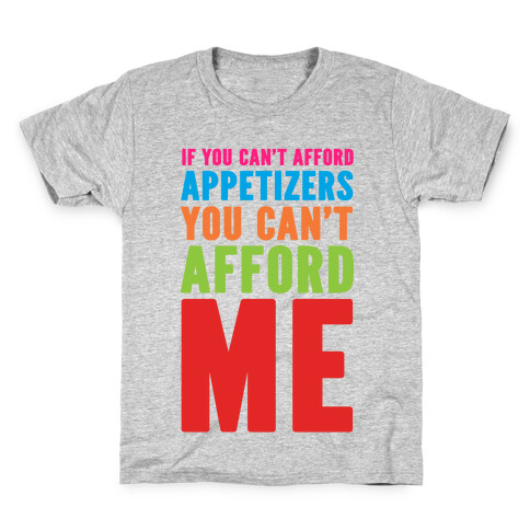 If You Can't Afford Appetizers You Can't Afford Me Kids T-Shirt