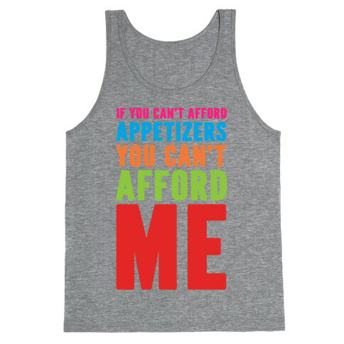 If You Can't Afford Appetizers You Can't Afford Me Tank Top