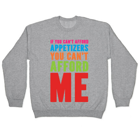 If You Can't Afford Appetizers You Can't Afford Me Pullover