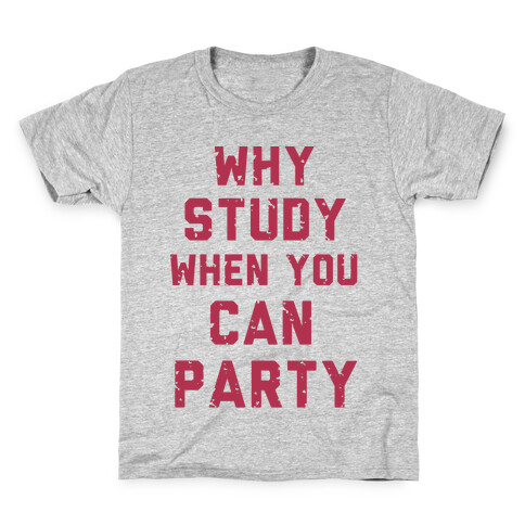 Why Study When You Can Party Kids T-Shirt