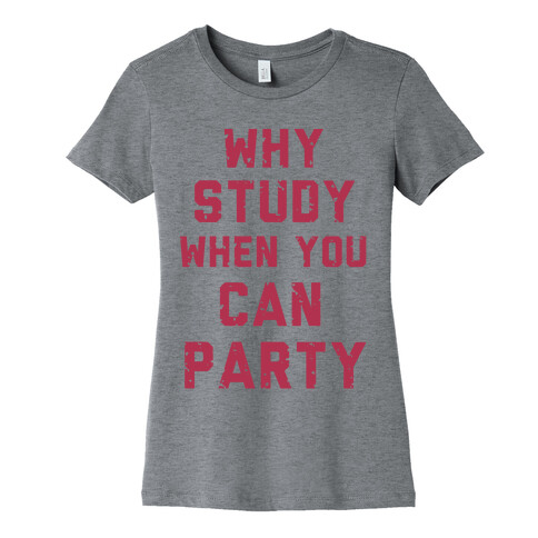 Why Study When You Can Party Womens T-Shirt