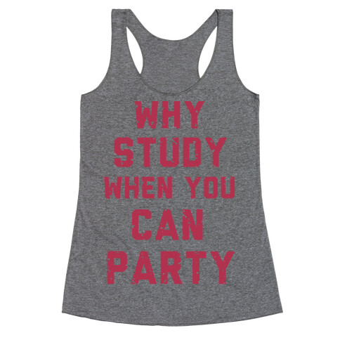 Why Study When You Can Party Racerback Tank Top