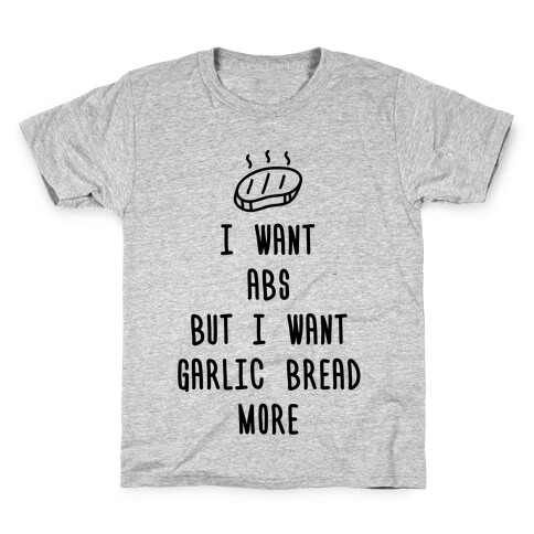 I Want Abs But I Want Garlic Bread More Kids T-Shirt