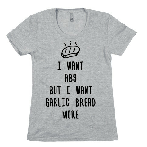 I Want Abs But I Want Garlic Bread More Womens T-Shirt