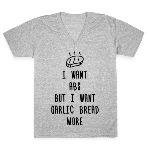 I Want Abs But I Want Garlic Bread More V-Neck Tee Shirt