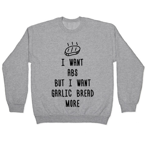 I Want Abs But I Want Garlic Bread More Pullover