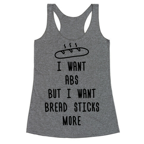 I Want Abs But I Want Breadsticks More Racerback Tank Top