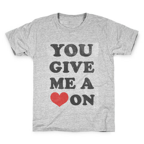 You Give me a Heart On(crewneck) Kids T-Shirt