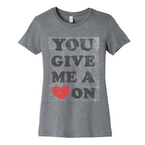 You Give me a Heart On(crewneck) Womens T-Shirt