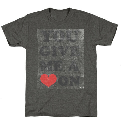 You Give me a Heart On(crewneck) T-Shirt