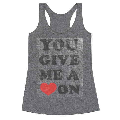 You Give me a Heart On(crewneck) Racerback Tank Top