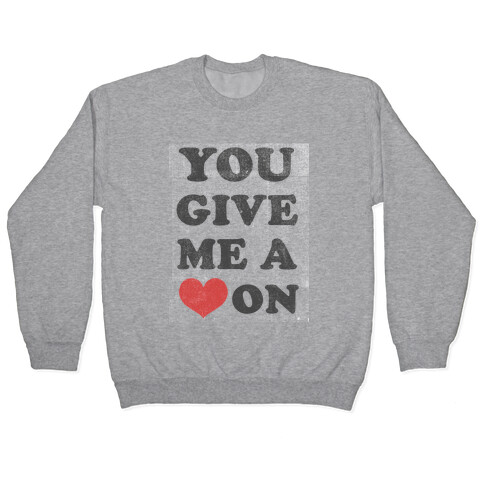 You Give me a Heart On(crewneck) Pullover