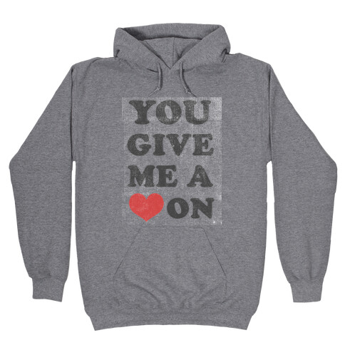 You Give me a Heart On(crewneck) Hooded Sweatshirt
