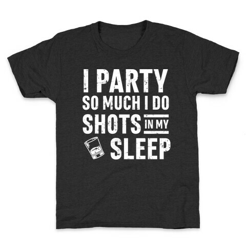 I Party So Much I Do Shots In My Sleep Kids T-Shirt