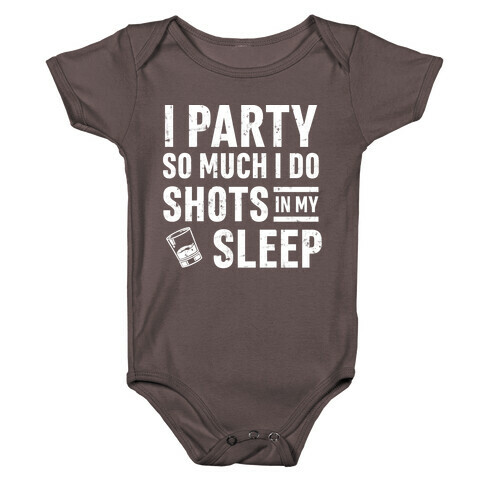 I Party So Much I Do Shots In My Sleep Baby One-Piece