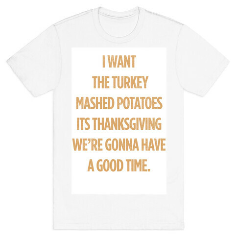 I Want Turkey & Mashed Potatoes T-Shirt