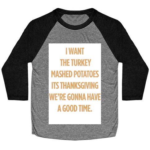 I Want Turkey & Mashed Potatoes Baseball Tee