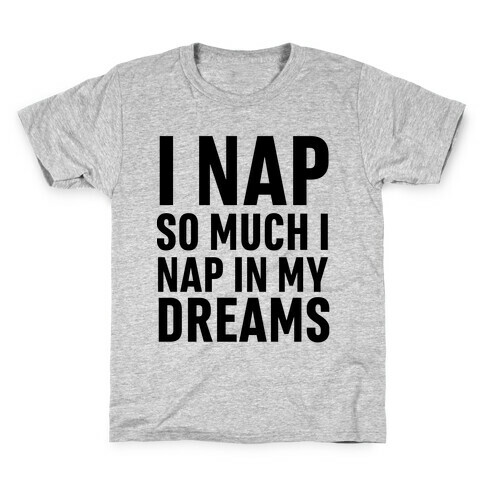 I Nap So Much I Nap In My Dreams Kids T-Shirt