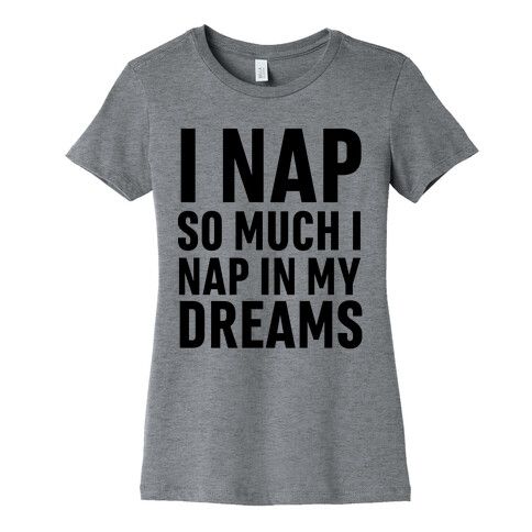 I Nap So Much I Nap In My Dreams Womens T-Shirt