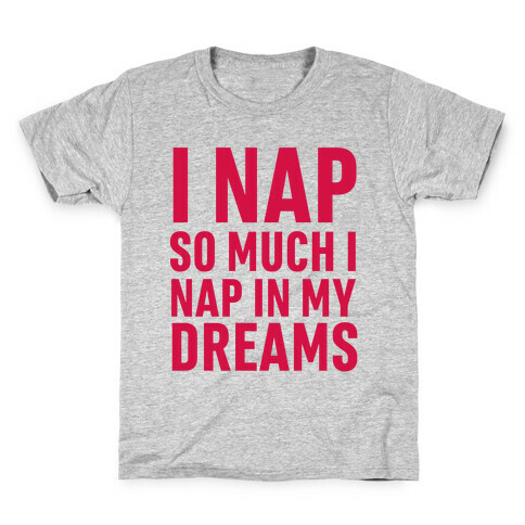 I Nap So Much I Nap In My Dreams Kids T-Shirt