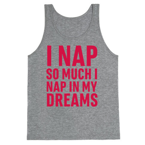 I Nap So Much I Nap In My Dreams Tank Top