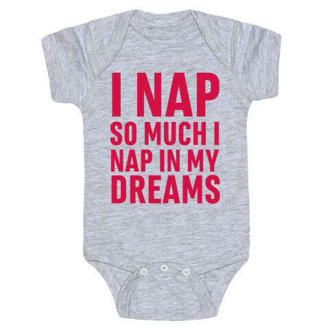 I Nap So Much I Nap In My Dreams Baby One-Piece