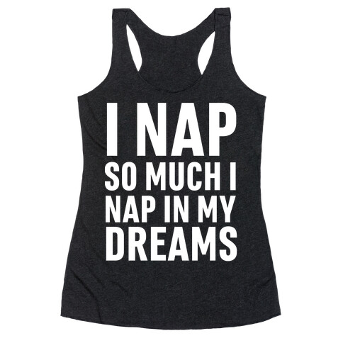 I Nap So Much I Nap In My Dreams Racerback Tank Top