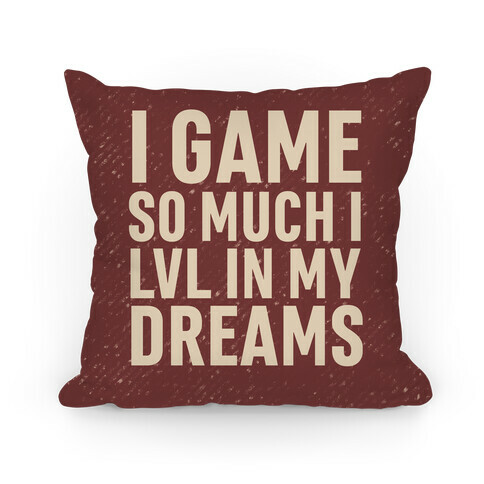 I Game So Hard I LVL In My Dreams Pillow