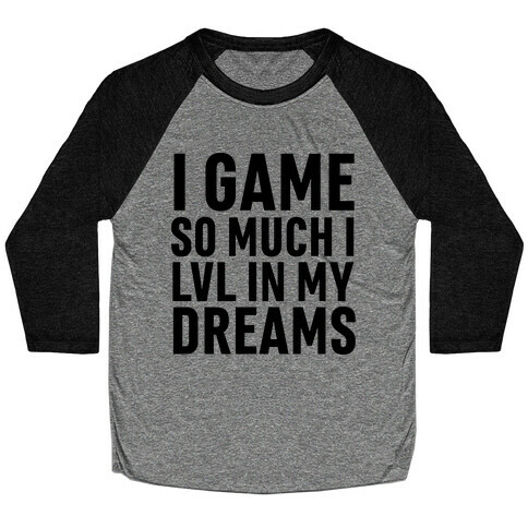 I Game So Hard I LVL In My Dreams Baseball Tee