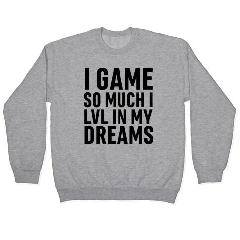 I Game So Hard I LVL In My Dreams Pullover