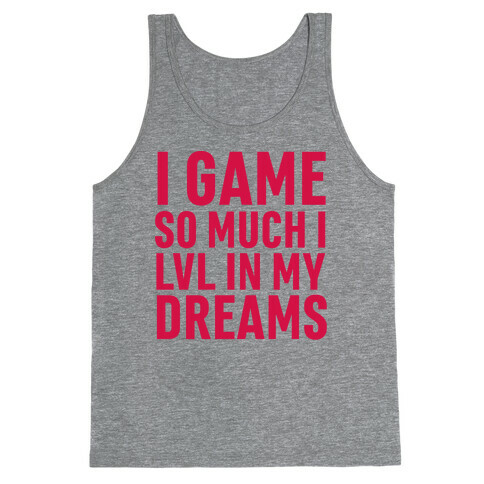 I Game So Hard I LVL In My Dreams Tank Top