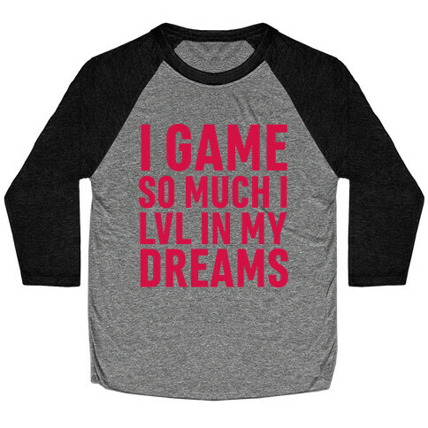 I Game So Hard I LVL In My Dreams Baseball Tee