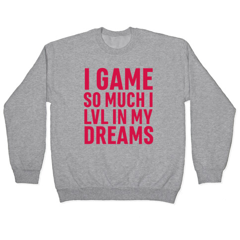 I Game So Hard I LVL In My Dreams Pullover