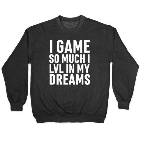 I Game So Hard I LVL In My Dreams Pullover