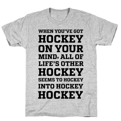When You've Got Hockey On Your Mind.... T-Shirt