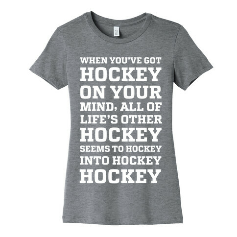 When You've Got Hockey On Your Mind.... Womens T-Shirt