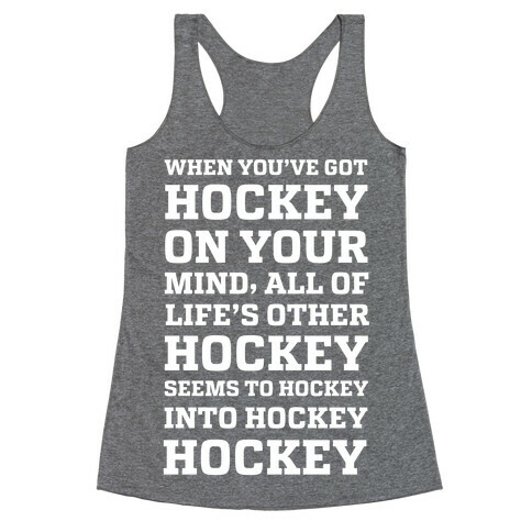 When You've Got Hockey On Your Mind.... Racerback Tank Top