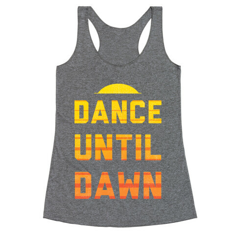 Dance Till Dawn Racerback Tank Top