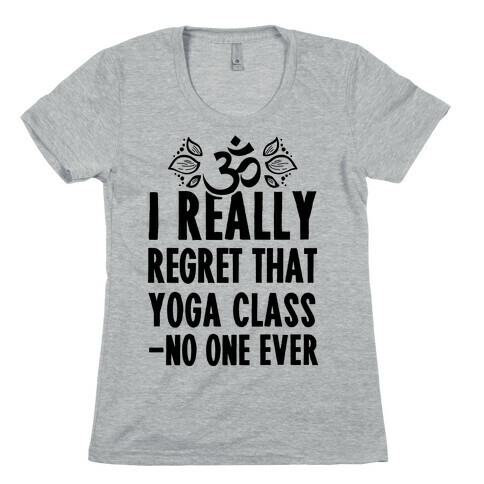 I Really Regret That Yoga Class Said No One Ever Womens T-Shirt