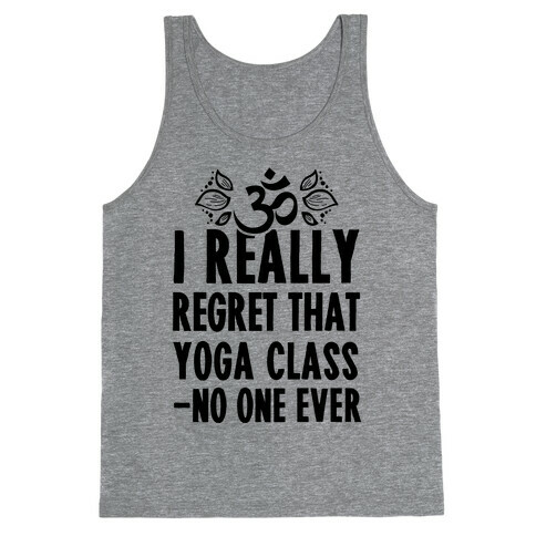 I Really Regret That Yoga Class Said No One Ever Tank Top