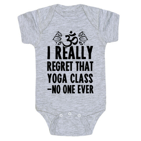 I Really Regret That Yoga Class Said No One Ever Baby One-Piece
