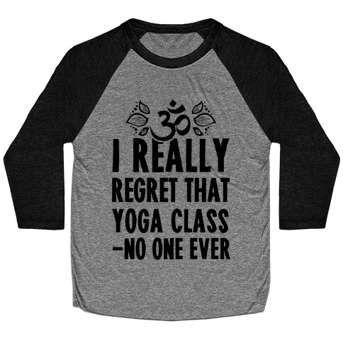 I Really Regret That Yoga Class Said No One Ever Baseball Tee