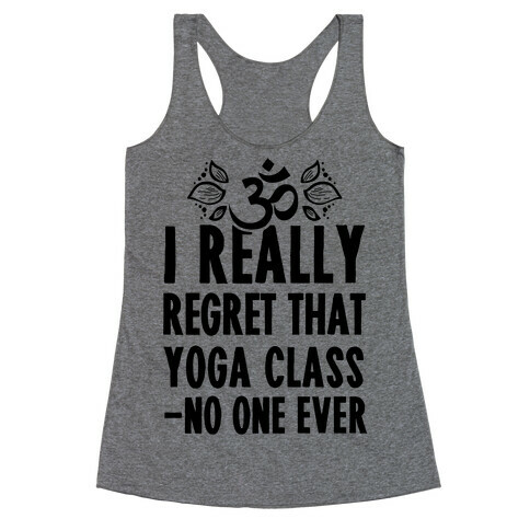 I Really Regret That Yoga Class Said No One Ever Racerback Tank Top