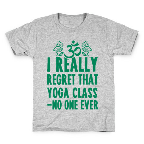 I Really Regret That Yoga Class Said No One Ever Kids T-Shirt