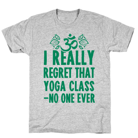 I Really Regret That Yoga Class Said No One Ever T-Shirt