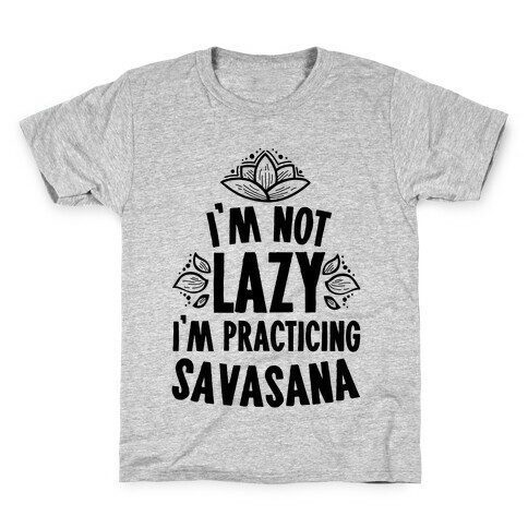 I'm Not Lazy I'm Practicing Savasana Kids T-Shirt