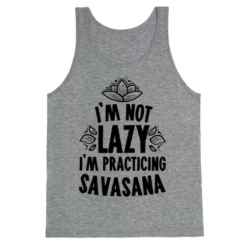 I'm Not Lazy I'm Practicing Savasana Tank Top