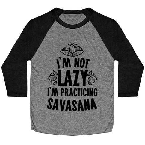 I'm Not Lazy I'm Practicing Savasana Baseball Tee